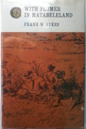 With Plumer In Matabeleland by Frank Sykes, Rhodesiana Reprint Library, Gold Series, Volume 21.