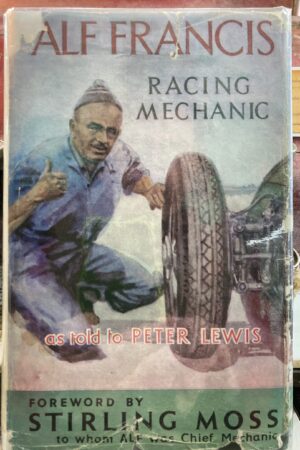 Alf Francis Racing Mechanic - Peter Lewis - foreword by Stirling Moss 1957