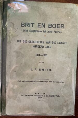 Brit en Boer (van Slagtersnek tot Jopie Fourie) 1814-1915 - J A Smith