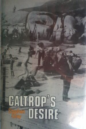 Caltrop's Desire by Stephen Gray, Signed Hardcover, 1980 Edition.