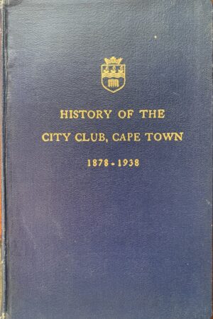 HISTORY OF THE CITY CLUB, CAPE TOWN, 1878-1938