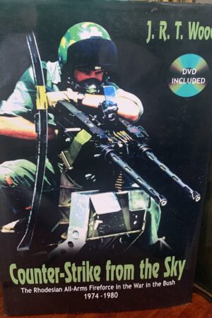 Counter-Strike From the Sky: The Rhodesian All-Arms Fireforce in the War in the Bush 1974–1980 - J R T Wood