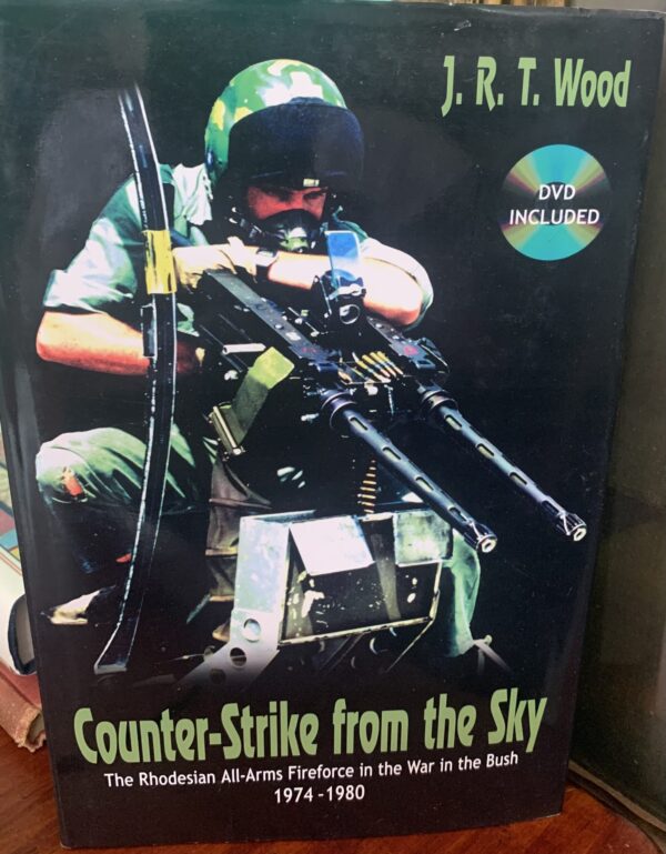 Counter-Strike From the Sky: The Rhodesian All-Arms Fireforce in the War in the Bush 1974–1980 - J R T Wood