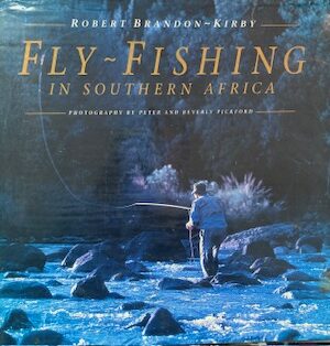 Fly-Fishing in Southern Africa Robert Brandon-Kirby , Peter Pickford (Photographer) , Beverly Pickford (Photographer)