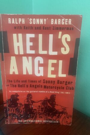 Hell's Angel - The Life and Times of Sonny Barger and the Hell's Angels Motorcycle Club- Ralph "Sonny" Barger