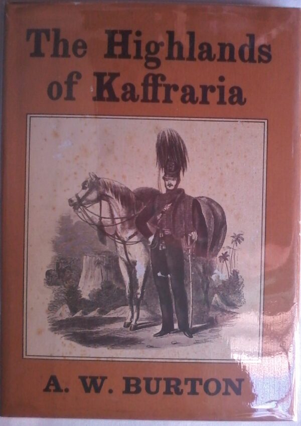 The Highlands Of Kaffraria by A. W. Burton, Hardcover 1969 Edition.