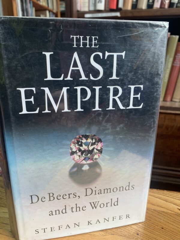 The Last Empire: De Beers, Diamonds, and the World  Stefan Kanfer