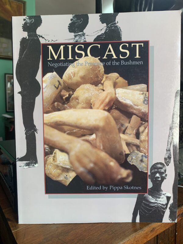 Miscast negotiating the presence of the Bushmen, signed and edited by Pippa Skotnes