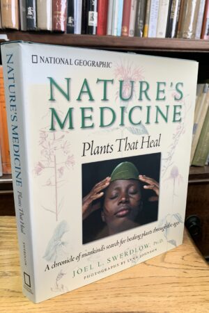 Nature's Medicine: Plants that Heal: A chronicle of mankind's search for healing plants through the ages - Joel L Swerdlow,Phd