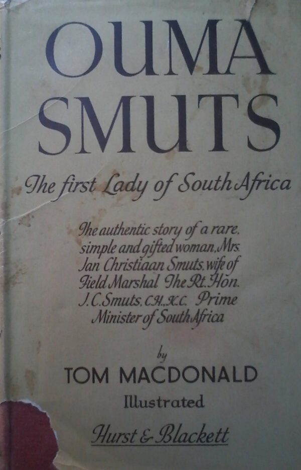Ouma Smuts , The First Lady Of South Africa by Tom MacDonald, Illustrated by Hurst& Blackett, Hardcover 1946 edition.