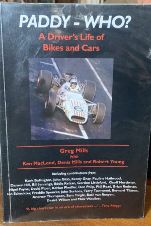 Paddy - Who? A Driver's Life of Bikes and Cars - Greg Mills (Signed by the author and friends)