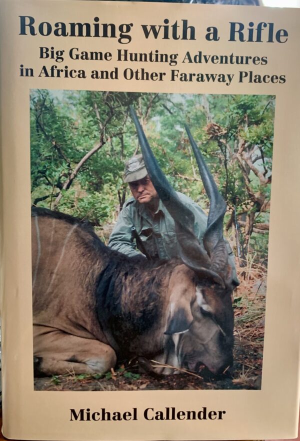 Roaming with a Rifle-big game hunting adventures in Africa & other faraway places, MICHAEL CALLENDER- signed, copy #457