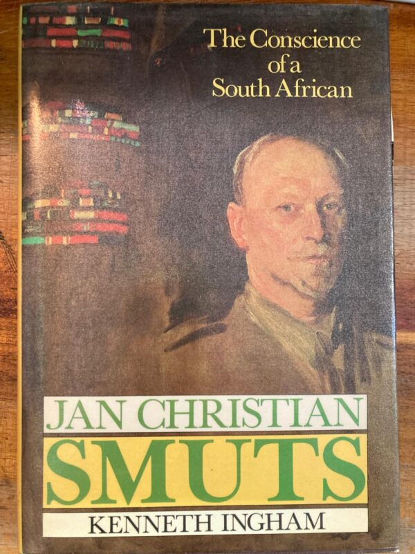 Jan Christian Smuts, The Conscience of a South African- Kenneth Ingham