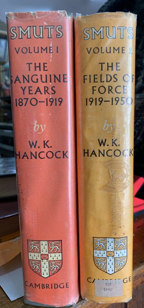 Smuts The Sanguine years. Vol 1- 1870-1919, Vol 2- The Fields of Force. 1919-1950. W K Hancock