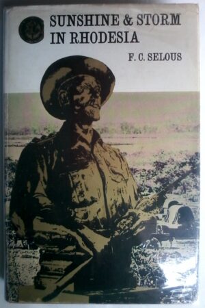 Sunshine & Storm In Rhodesia by F.C. Selous, Rhodesiana Reprint Library, Gold Series, Volume 2.