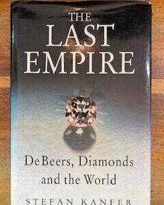The Last Empire, De Beers, Diamonds and the World - Stefan Kamfer