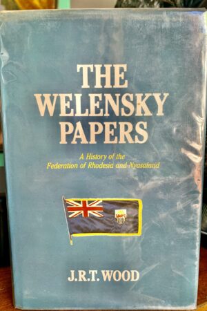 The Welensky Papers J R T Wood