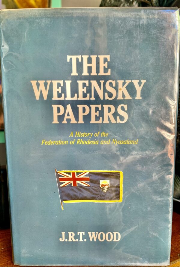 The Welensky Papers J R T Wood