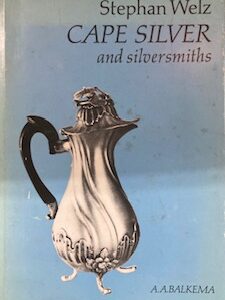 Cape Silver & Silversmiths: - Stephan Weltz, signed, inscribed, 1st edition