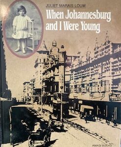 When Johannesburg and I were Young Juliet Marais Louw