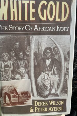 White Gold: The Story of African Ivory - Derek Wilson, Peter Ayerst