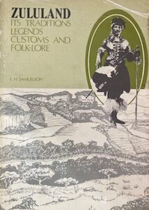 Zululand its traditions Legends Customs and Folk-Lore - L H Samuelson. Limited to 1000 copies, 682