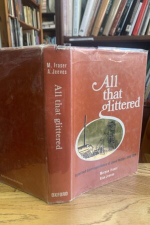 All That Glittered. Selected Correspondence of Lionel Phillips 1890-1924. – Maryna Fraser and Alan Jeeves