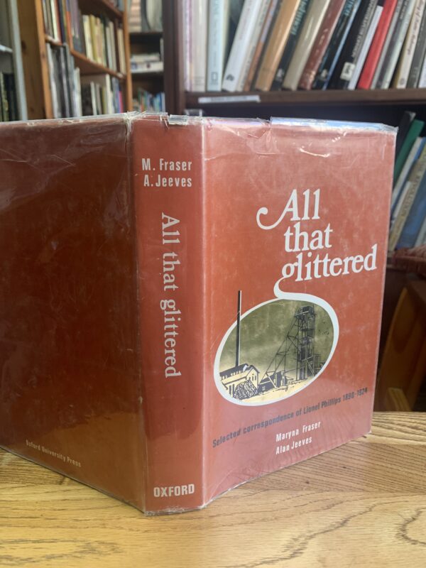 All That Glittered. Selected Correspondence of Lionel Phillips 1890-1924. – Maryna Fraser and Alan Jeeves
