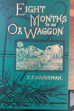 Eight Months in an Ox-Wagon : Reminiscences of Boer Life - E F Sandeman,