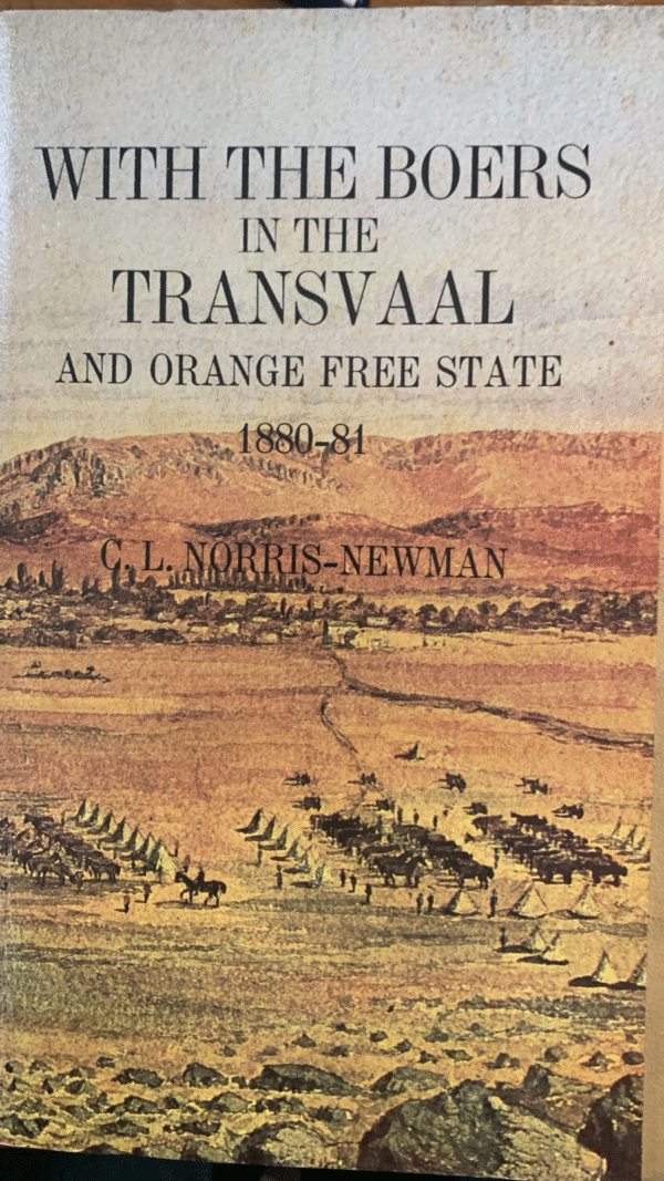 With the Boers in the Transvaal and Orange Free State 1880-1884 - C.L. Norris-Newman