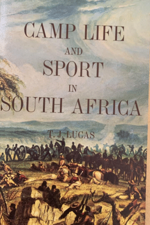 Camp Life and Sport in South Africa. – Lucas, T J