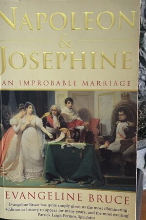 Napoleon And Josephine: An Improbable Marriage  Evangeline Bruce