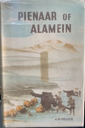 Pienaar of Alamein. The Life Story of a Great South African Soldier – A M Pollock