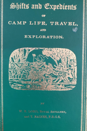 Shifts and Expedients of Camp Life, Travel and Exploration – W. B. Lord and Thomas Baines