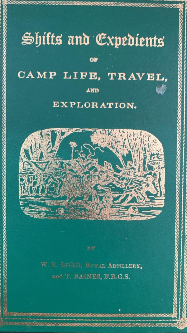 Shifts and Expedients of Camp Life, Travel and Exploration – W. B. Lord and Thomas Baines