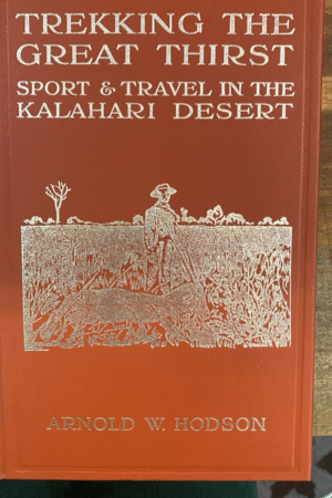 Trekking the Great Thirst: Travel and Sport in the Kalahari Desert - Arnold Wienholt Hodson