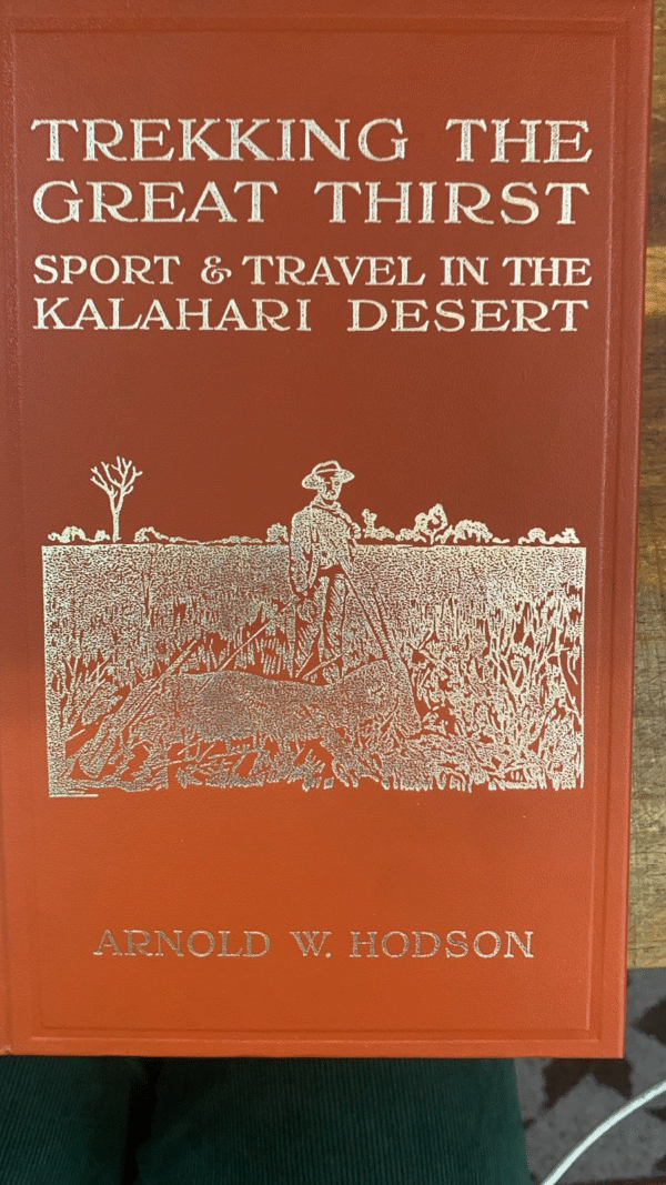 Trekking the Great Thirst: Travel and Sport in the Kalahari Desert - Arnold Wienholt Hodson