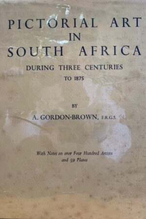 Pictorial Art in South Africa During Three Centuries - Alfred Gordon-Brown