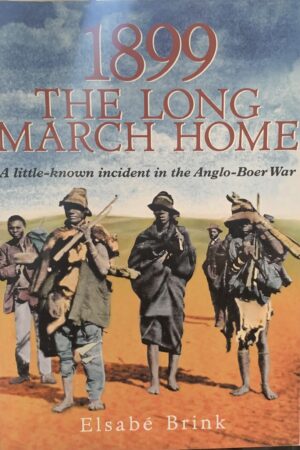 1899: The Long March Home  Elsabé Brink  - A little known incident in the Anglo-Boer War