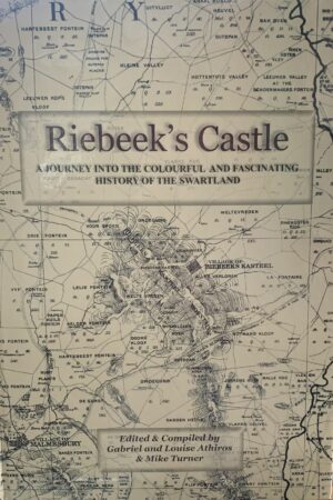 Riebeek's Castle: A Journey Into the Colourful and Fascinating History of the Swartland - Book by Gabriel Athiros, Louise Athiros, and Mike Turner