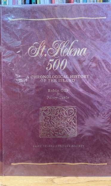 St. Helena 500 A Chronological History Of The Island – Robin Gill & Percy Teale