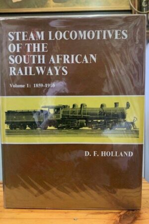 Steam Locomotives Of The South African Railways Volume 1: 1859-1910 – D. F. Holland