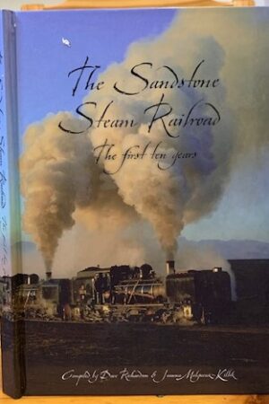 The Sandstone Steam Railroad The First Ten Years – Dave Richardson & Jeanne Malyszuk-kiloh