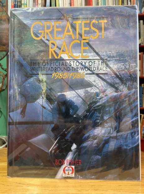 The Greatest Race The Official Story Of The Whitbread Round-the-world Race 1985/1986 – Bob Fisher