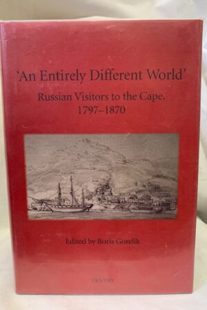'an Entirely Different World' Russian Visitors To The Cape, 1797–1870 (African Society) – Boris Gorelik