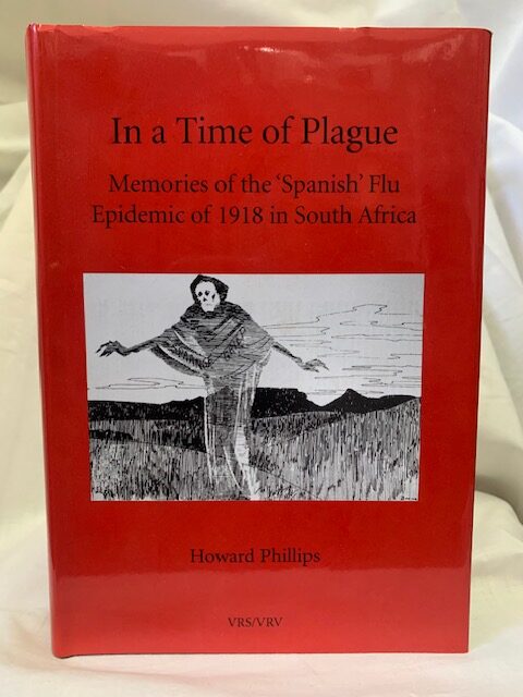 In A Time Of Plague: Memories Of The 'spanish' Flu Epidemic Of 1918 In South Africa (African Society) – Howard Phillips