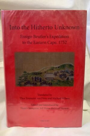 Into The Hitherto Unknown: Ensign Beutler's Expedition To The Eastern Cape, 1752 (African Society) – Hazel Crampton, Jeff Peires