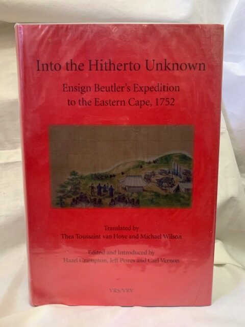 Into The Hitherto Unknown: Ensign Beutler's Expedition To The Eastern Cape, 1752 (African Society) – Hazel Crampton, Jeff Peires