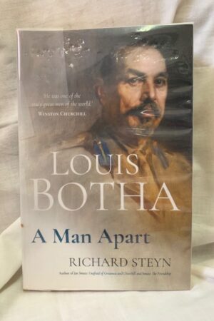 Louis Botha: A Man Apart – Richard Steyn