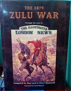 The 1879 Zulu War Through The Eyes Of The Illustrated London News – Ron Lock & Peter Quantrill